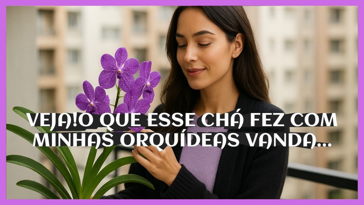 🌿“Nem Eu Acreditei Quando Vi o Que Esse Chá Fez Com Minhas Orquídeas Vanda!”🌸