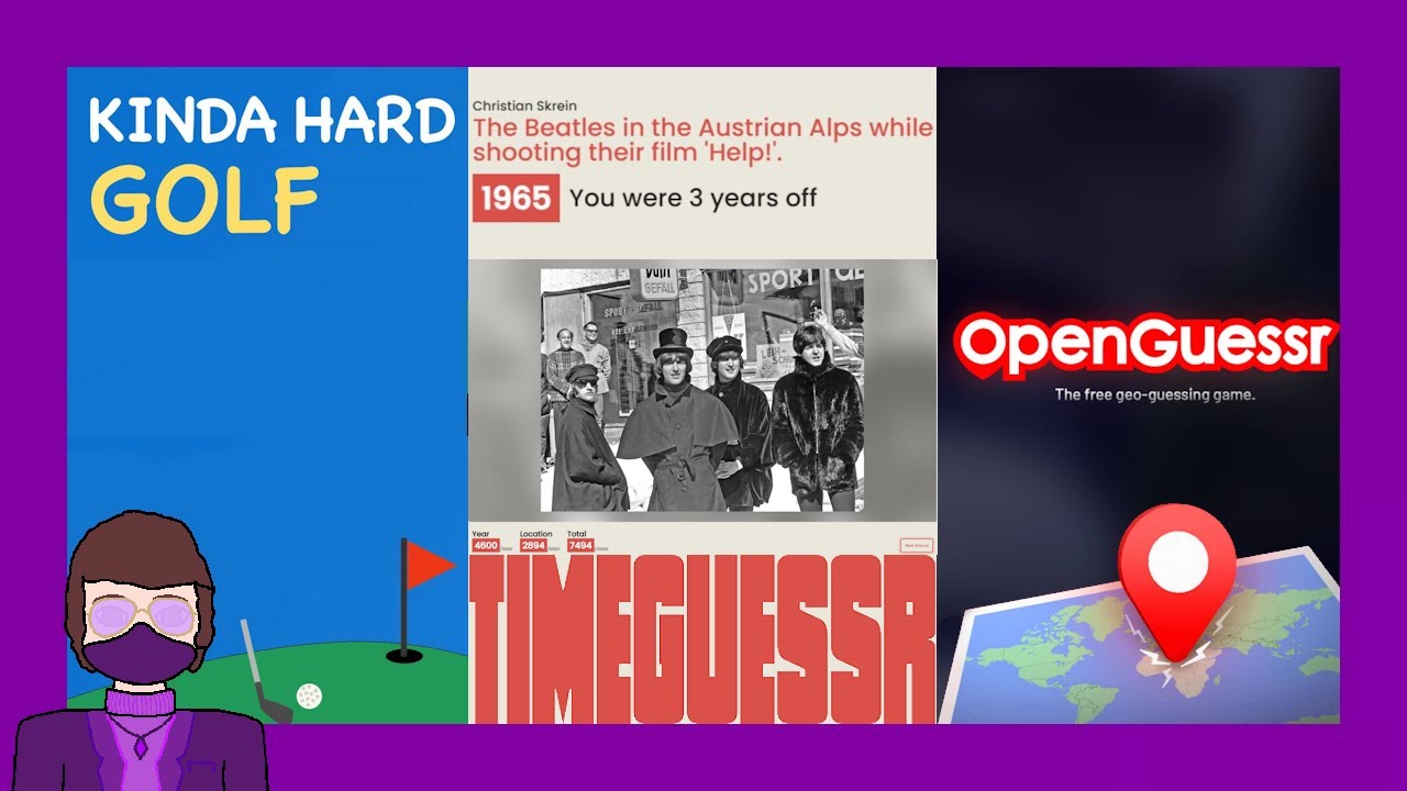 Kinda Hard Golf, TimeGuessr, OpenGuessr.