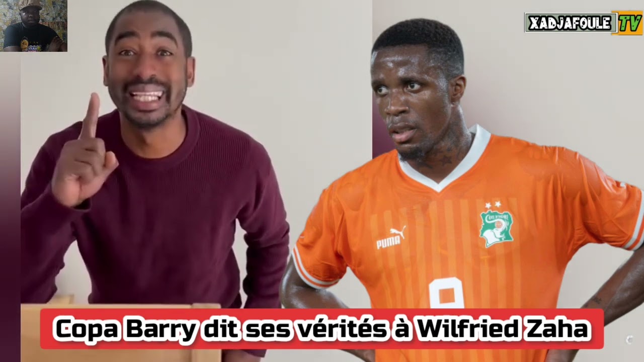 Copa Barry dit ses vérités à Wilfried Zaha avant la CAN au Maroc 