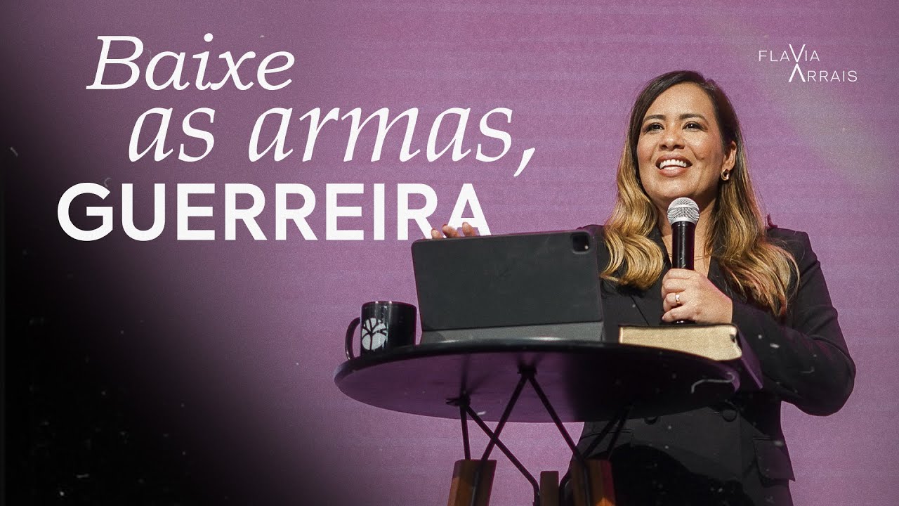 Baixe as armas, guerreira! | Flavia Arrais