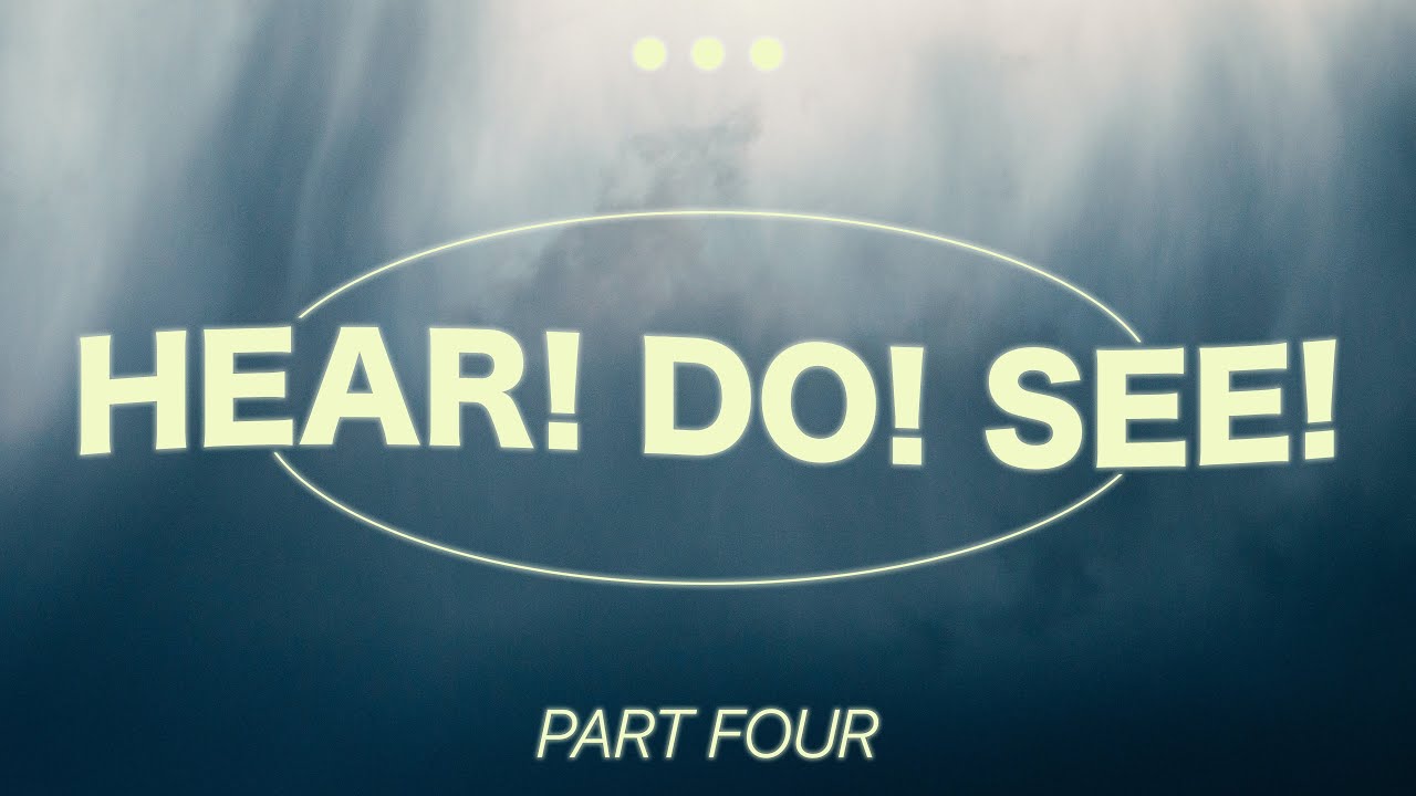 HEAR! DO! SEE! (Part 4) | 11/7