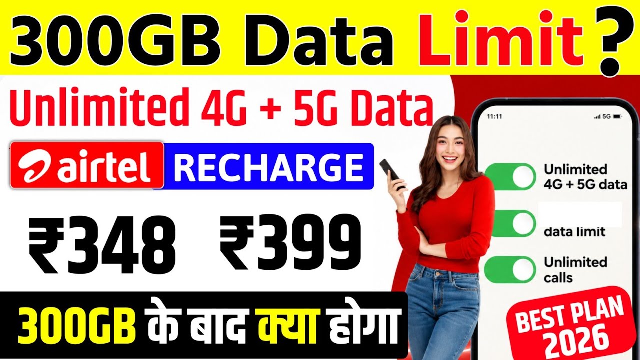 Airtel Unlimited 4G + 5G Data Plan: Is There a 300GB Limit? ₹348 vs ₹399 | Best Airtel Plan 2026