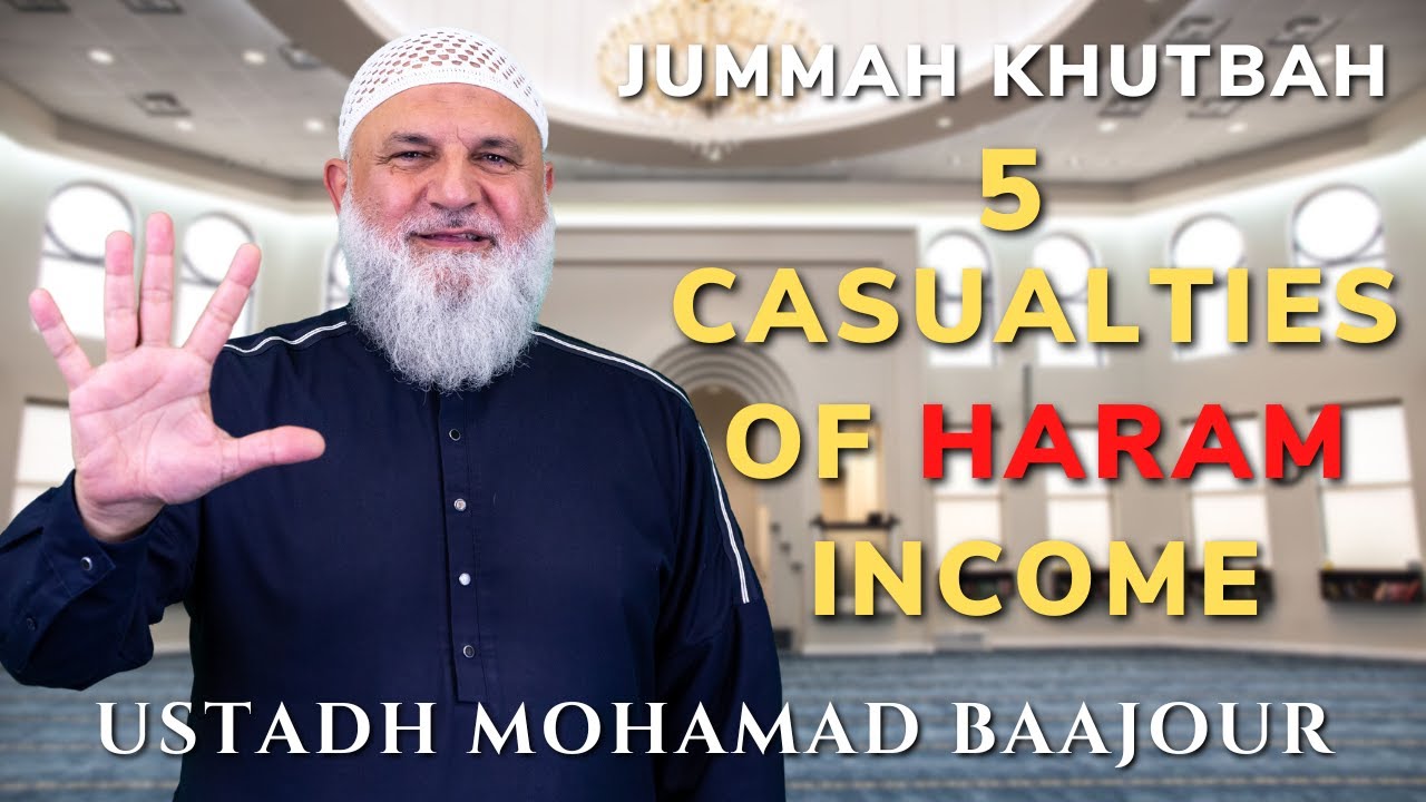 5 Casualties of Haram Income | Jummah Khutbah | Ustadh Mohamad Baajour