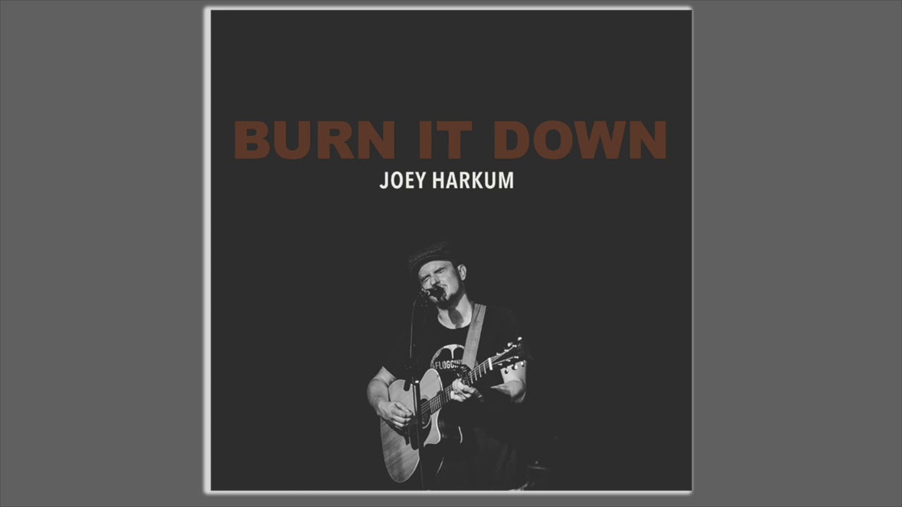 Joey Harkum - Burn It Down Official Audio