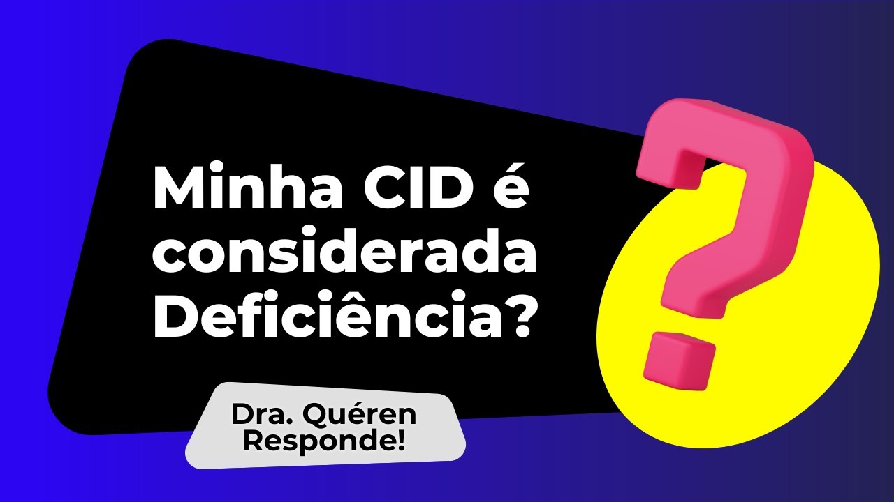 Minha CID é considerada deficiência? | Dra. Quéren Responde