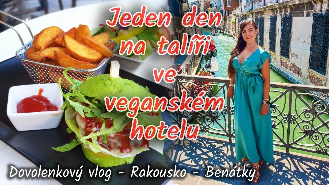 🥑🍔JEDEN DEN NA TALÍŘI VE VEGAN HOTELU | DOVOLENÁ V BENÁTKÁCH A RAKOUSKU☀️