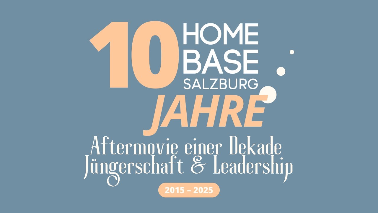 2025: 10 Jahre HOME Base Salzburg, 10 Jahre J&uuml;ngerschaft & Leadership!