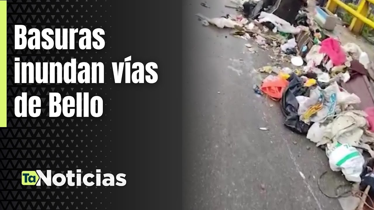Basuras inundan vías de Bello - Teleantioquia Noticias