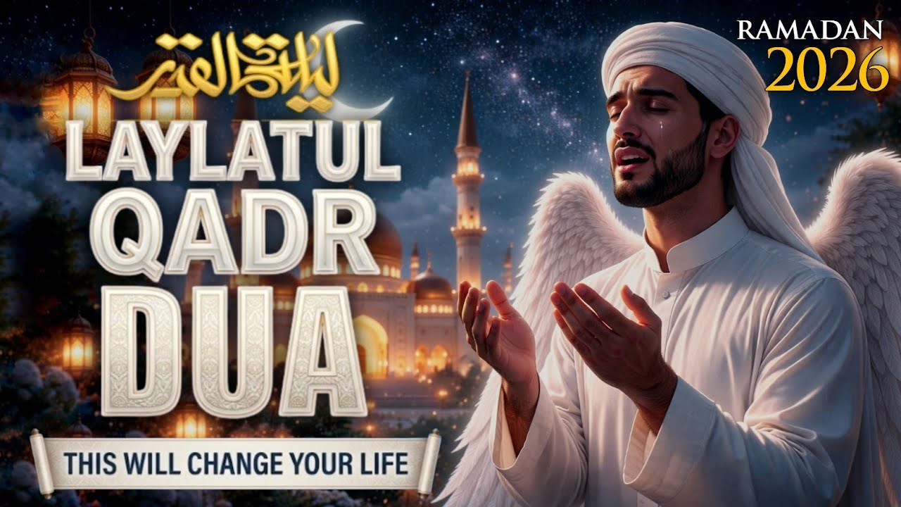 Laylatul Qadr Special Dua | DON'T MISS | Powerful Prayer for Mercy & Forgiveness (RAMADAN 2026)