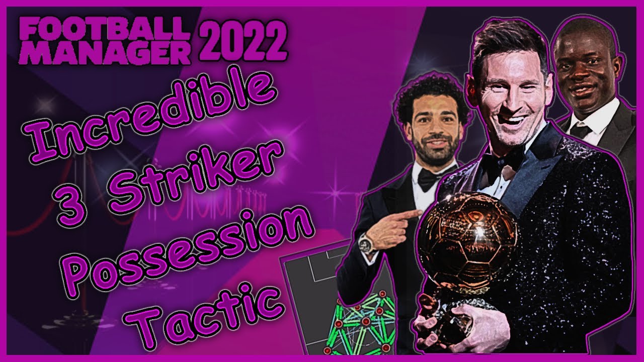 Incredible 3 Striker Possession FM 22 tactic.
