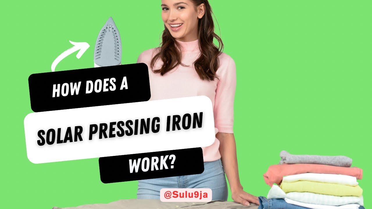 How Does A Solar Pressing Iron Work?
