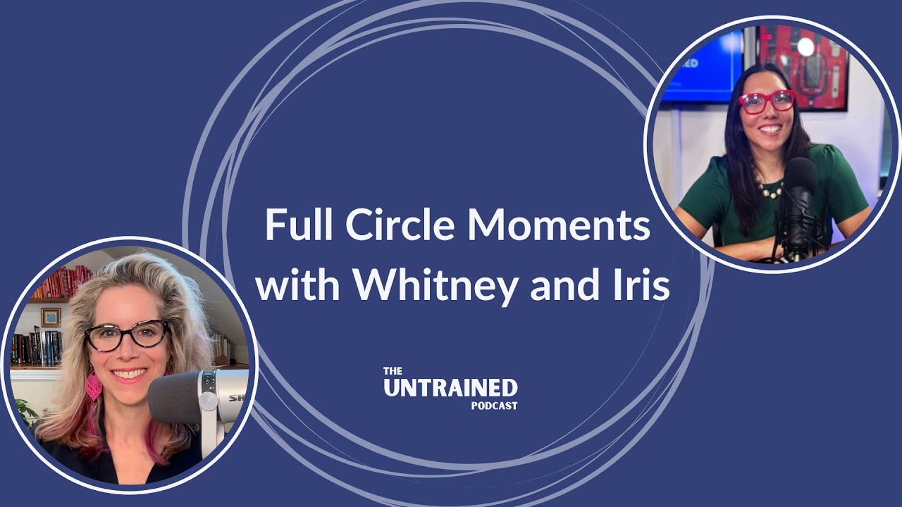 Full Circle Moments with Whitney and Iris