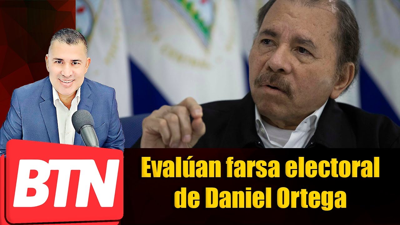 | BTN Noticias | Eval&uacute;an farsa electoral de Daniel Ortega