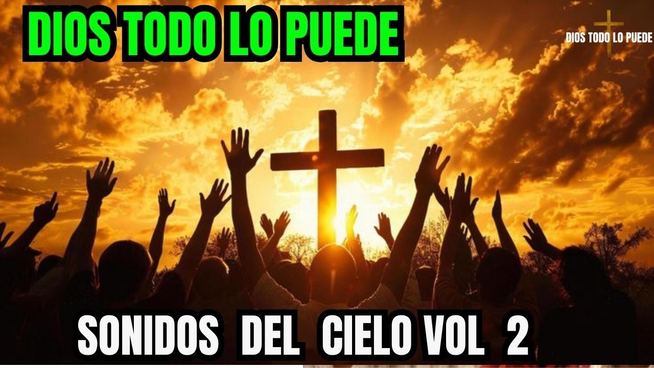 Dios Todo Lo Puede - Sonidos Del Cielo Vol. 2 #diostodolopuede #adoraciónyalabanza #fe