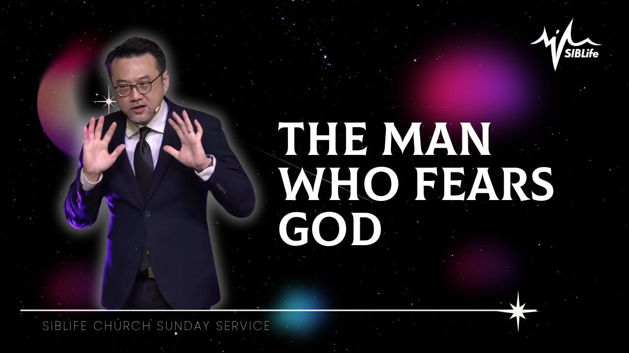 The Man Who Fears God | Pr Daniel Tan | SIBLife Church