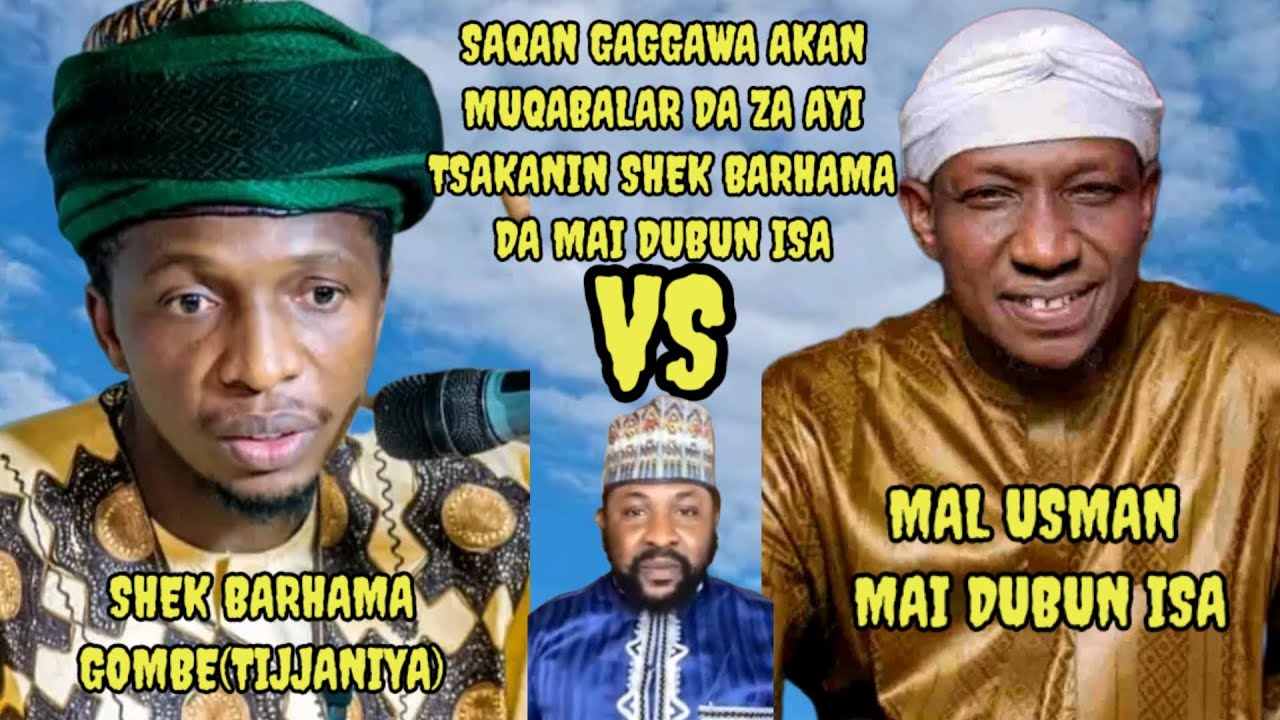 MUQABALA! SAQON GAGGAWA KAN MUQABALA DA ZA AYI TSAKANIN SHEK BARHAMA GOMBE DA MAL USMAN ME DUBUN ISA