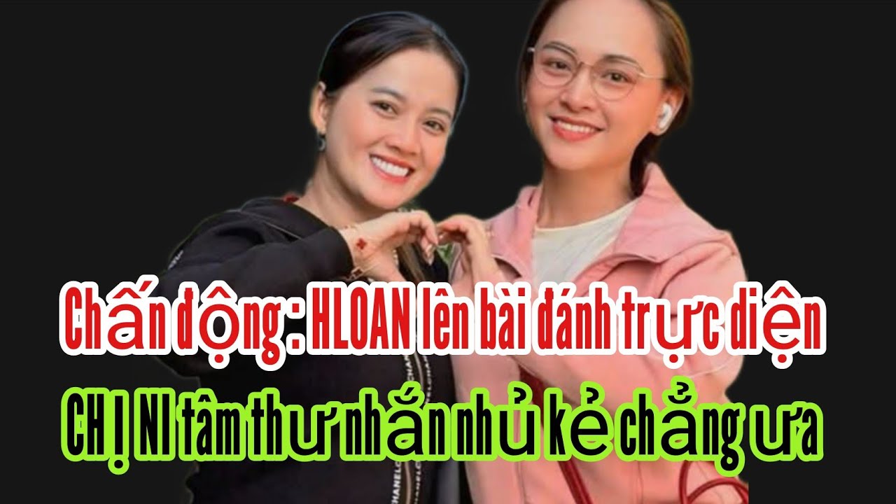 Chấn động : HLOAN - CHỊ NI lên bài đánh trực diện quá đã 