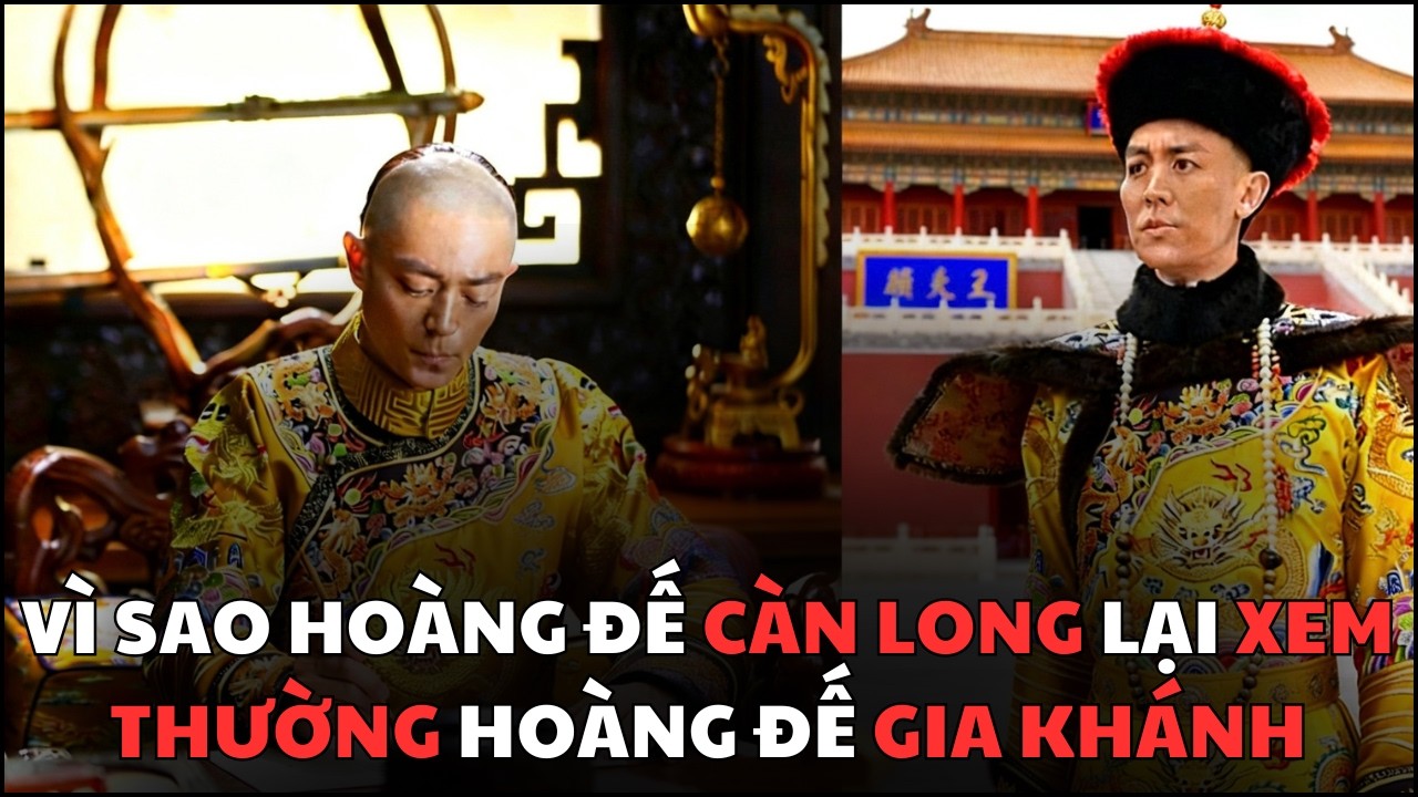Tại Sao Hoàng Đế CÀN LONG Lại Coi Thường Hoàng Đế GIA KHÁNH
