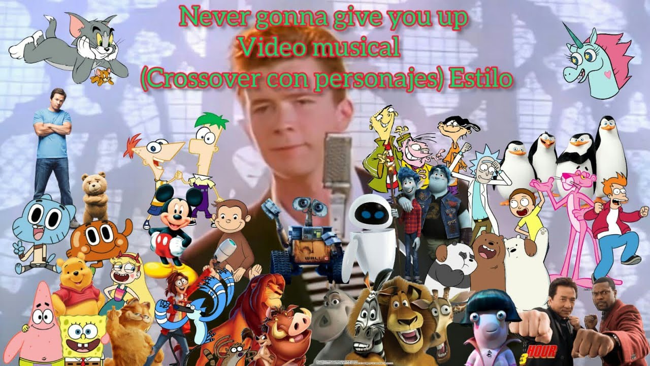 Never Gonna Give You Up Video Musical (Leandro Saliche Estilo) Crossover con Personajes