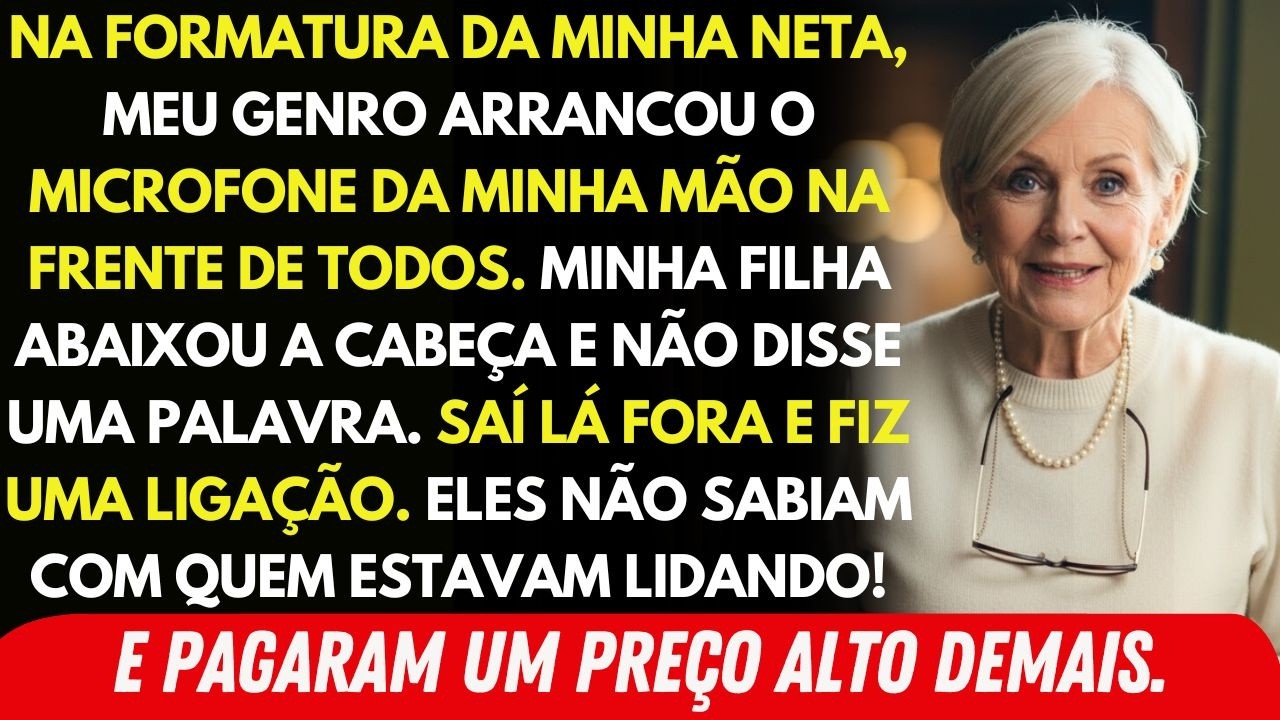 Meu Genro Arrancou O Microfone Da Minha Mão Na Formatura Da Minha Neta. Minha Filha Ficou Em...