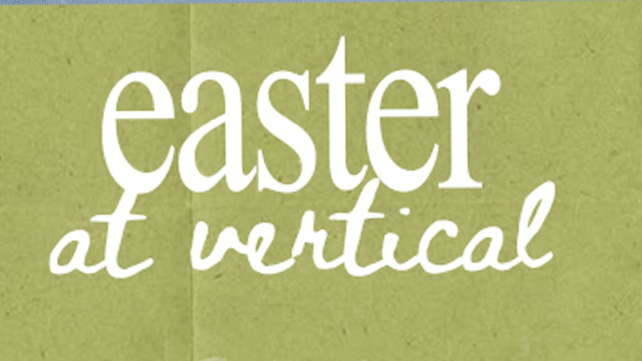 Easter at Vertical