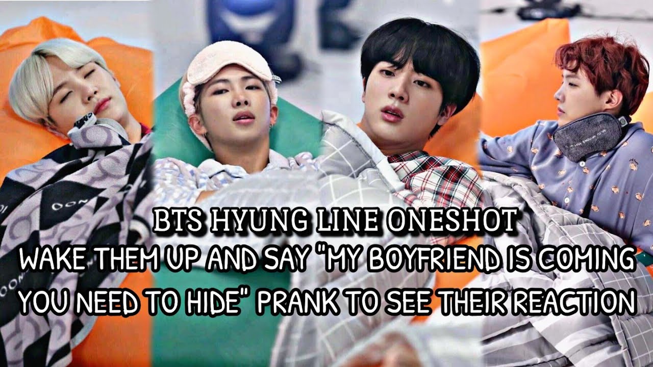 BTS HYUNG LINE ONESHOT | WAKE THEM UP AND SAY MY BOYFRIEND IS COMING YOU NEED TO HIDE PRANK