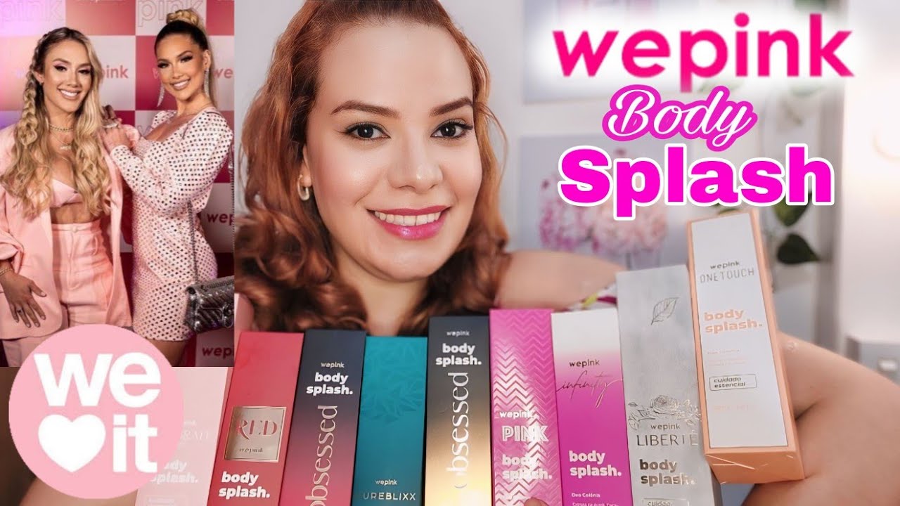 TODOS OS BODY SPLASH DA WEPINK: INSPIRAÇÃO, FAVORITOS E MAIS