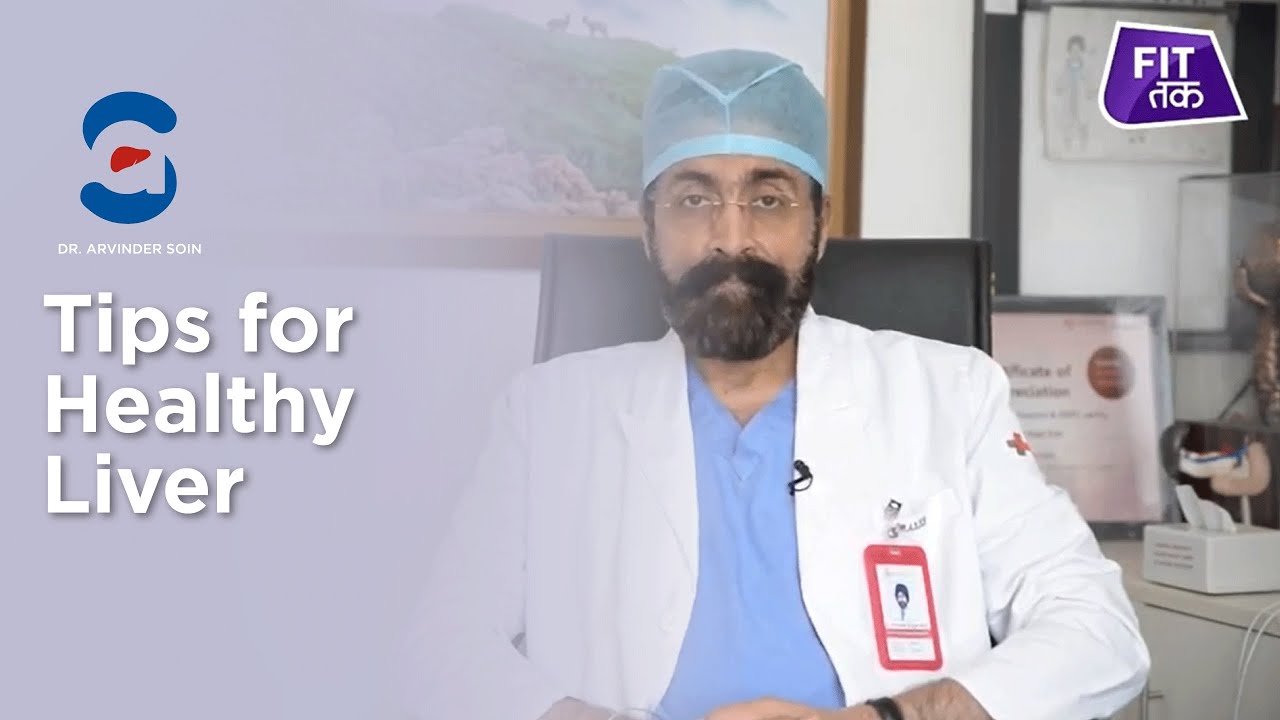 Tips for Healthy Liver | Symptoms Liver Diseases | Dr. Arvinder Singh Soin, Medanta The Medicity
