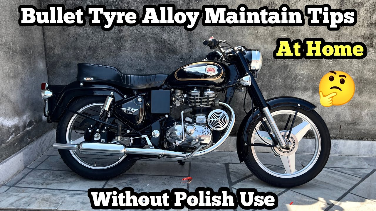 Bullet Maintenance Tips At Home Tyre Alloy Clean 