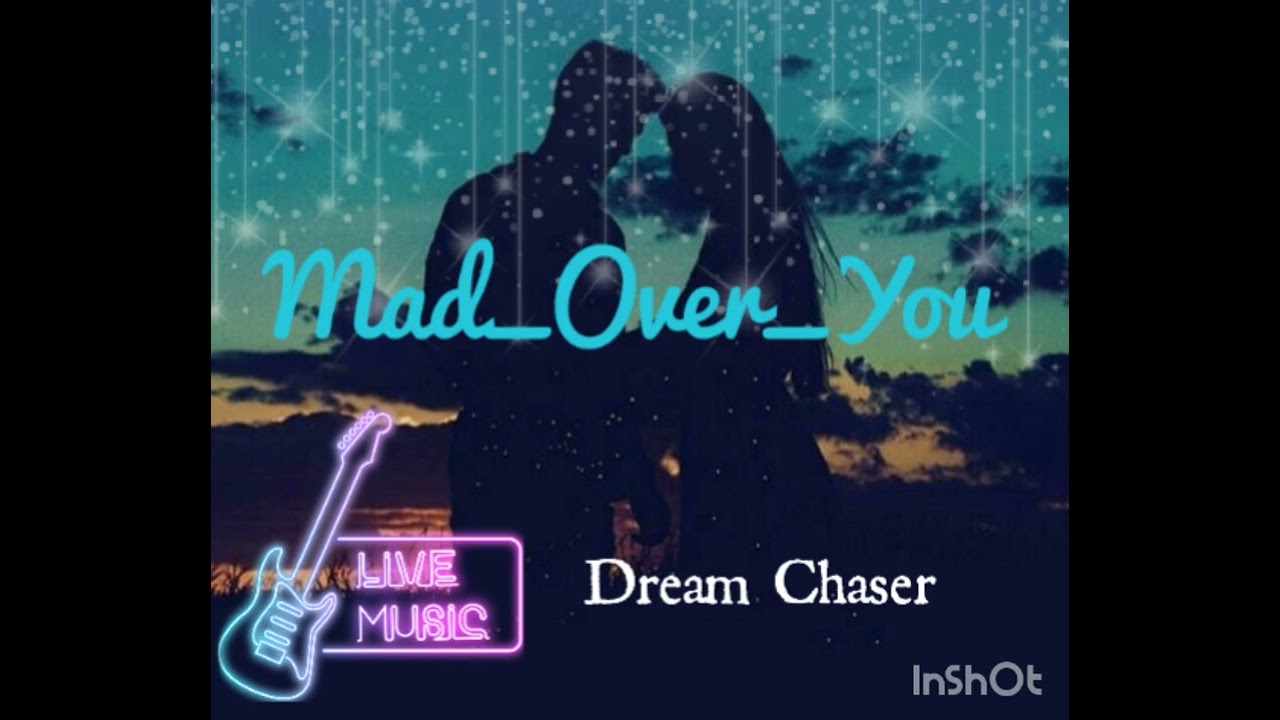 Dream Chaser_-_Mad_Over_You