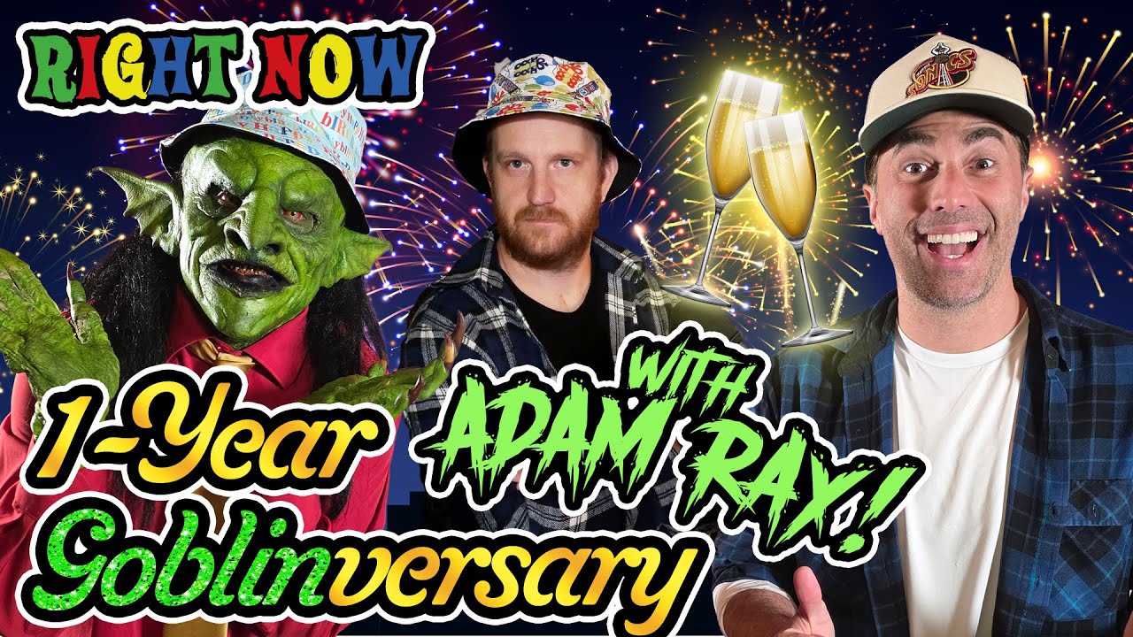 Adam Ray & a Goblin Celebrate Good Times (Come On!) | Ep 53 | Right Now Podcast