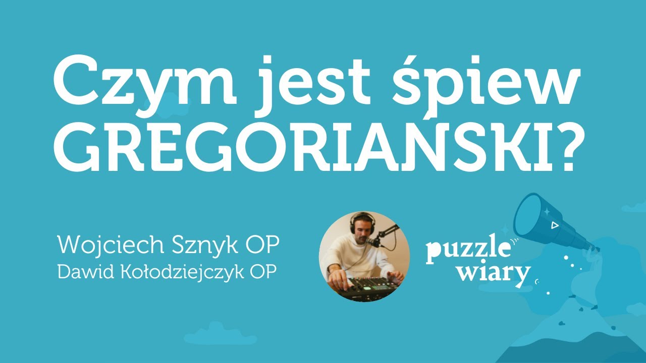 Śpiew, sacrum, gregorianka i kantylacja [PW#175] Dawid Kołodziejczyk OP i Wojciech Sznyk OP