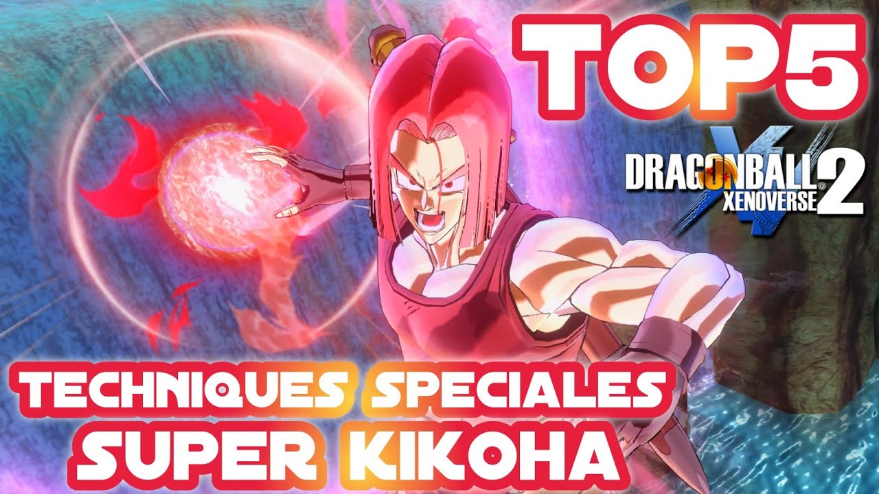 TOP 5 TECHNIQUES SPÉCIALES SUPER KIKOHA [MES PRÉFÉRENCES] DRAGON BALL XENOVERSE 2