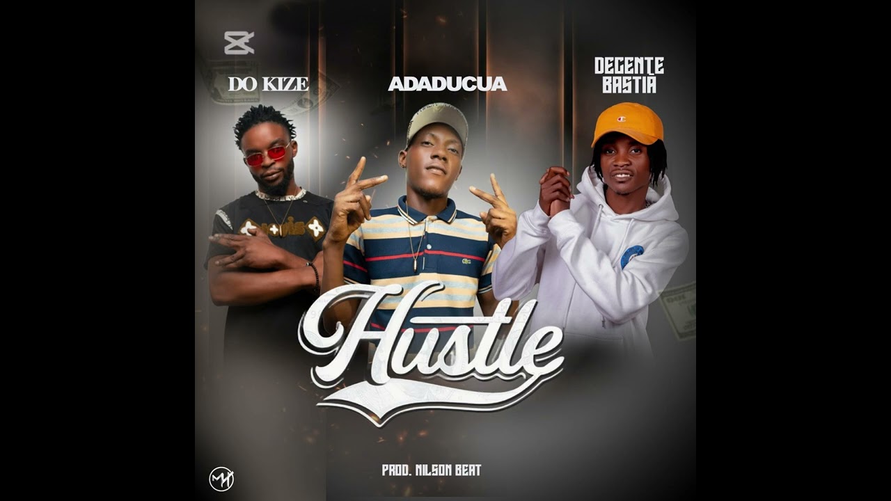Hustle. Do kize ,Adadukua ft Decente Bastiao
