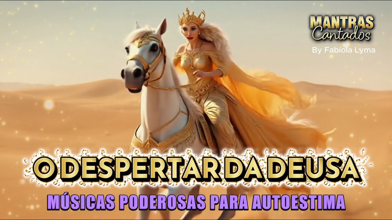 👑O DESPERTAR DA DEUSA - Músicas poderosas para aumentar a AUTOESTIMA FEMININA 🦋Mantras para mulheres