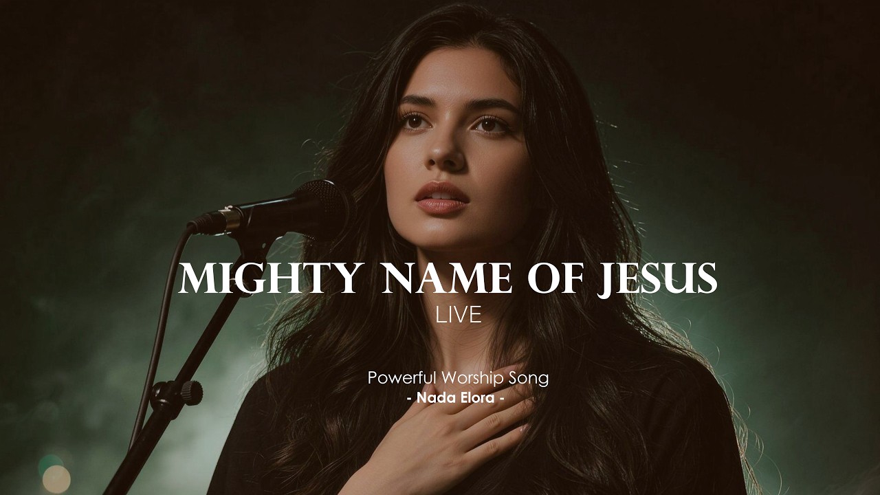 Mighty Name of Jesus (LIVE) - Powerful Worship Song | Nada Elora (Official Music Video & Lyrics)