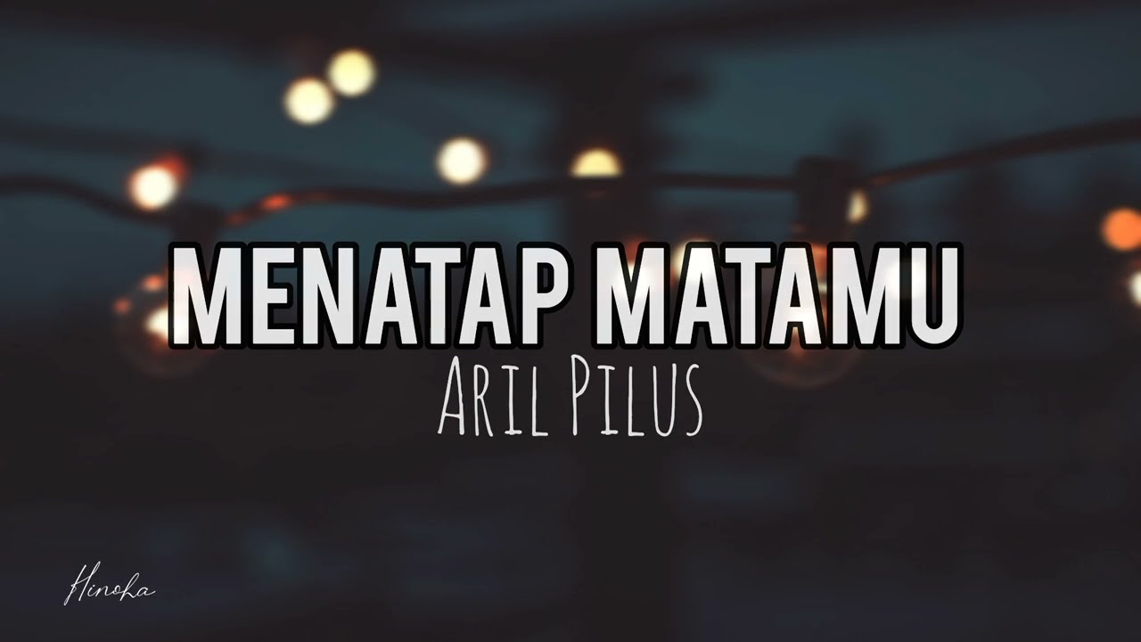 [Lirik] Menatap Matamu - Aril Pilus