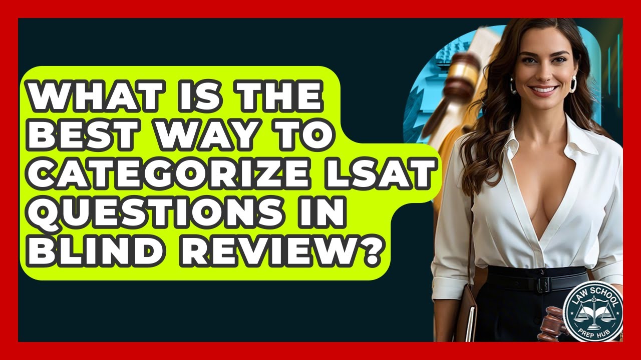 What Is The Best Way To Categorize LSAT Questions In Blind Review? - Law School Prep Hub