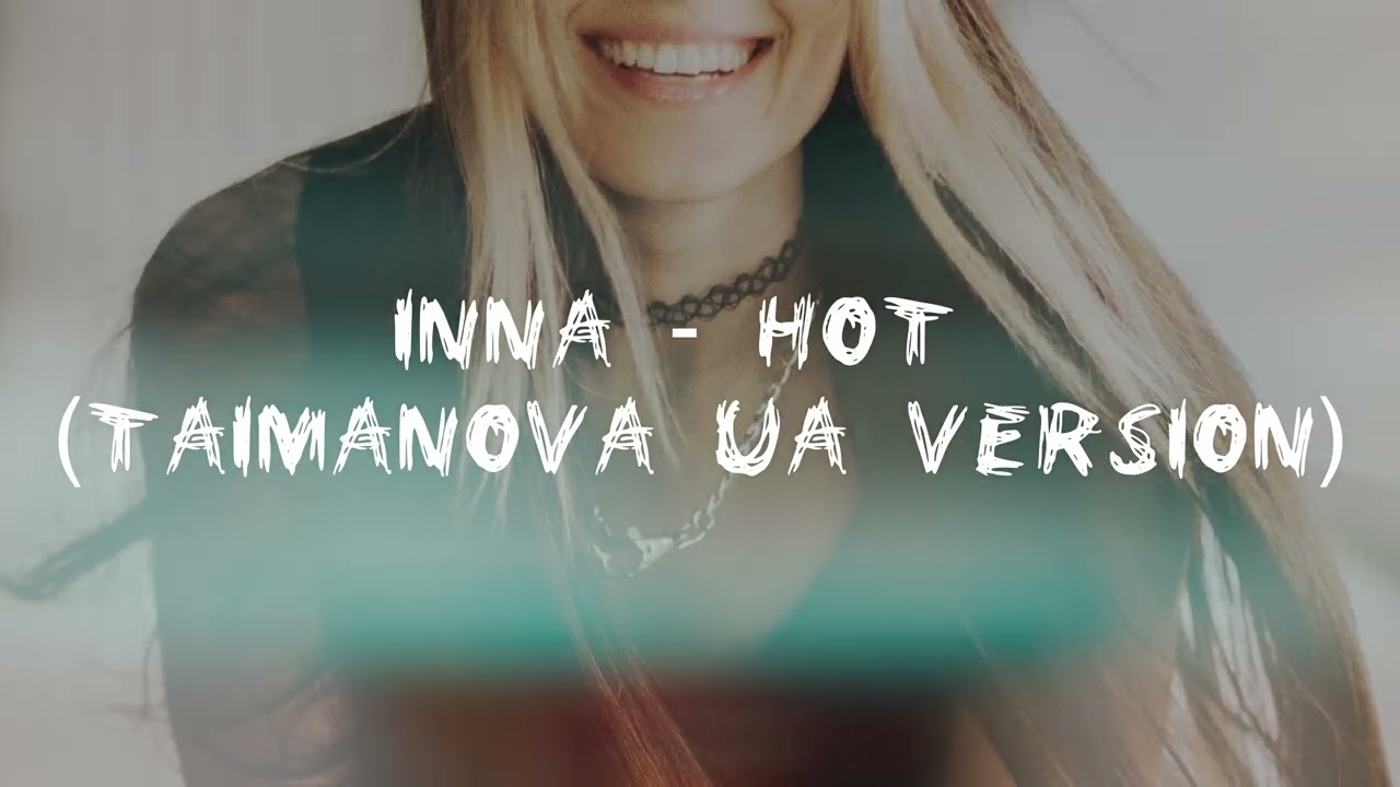 INNA - Hot (TAIMANOVA UA version)