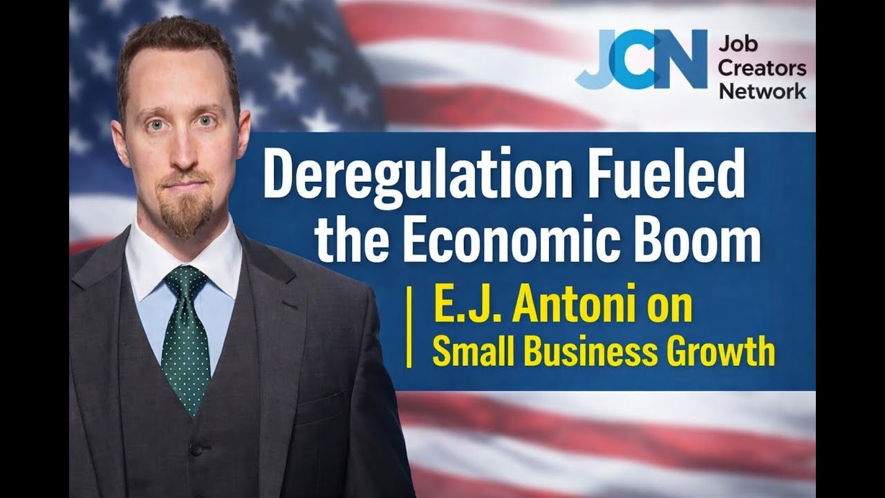 Deregulation Fueled the Economic Boom | E.J. Antoni on Small Business Growth