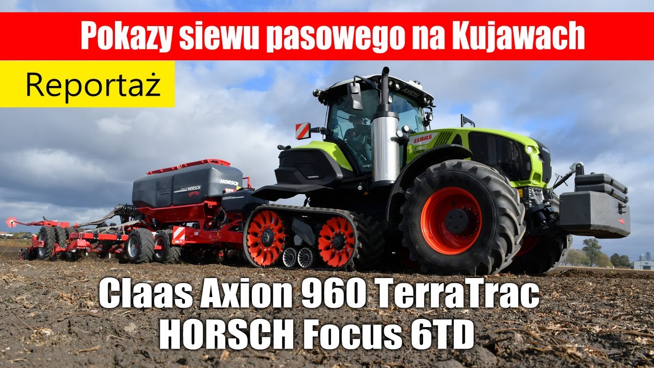Claas Axion 960 Terra Trac i HORSCH Focus 6TD &ndash; pokazy siewu pasowego na Kujawach &ndash; część1