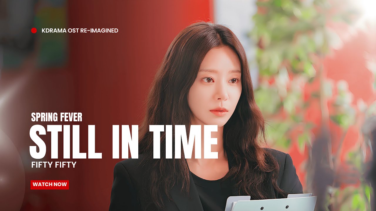 FIFTY FIFTY - Still In Time (스프링 피버 OST Part 7)｜