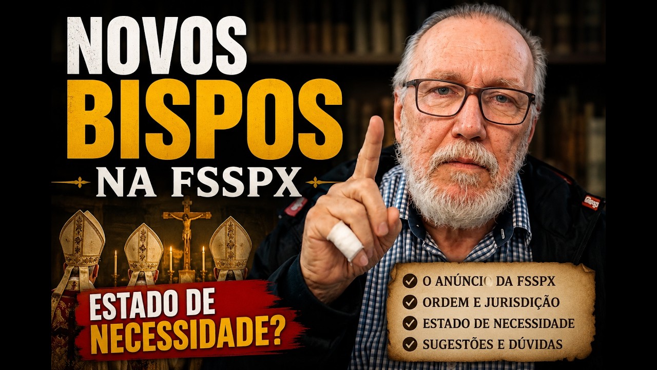 Novos bispos na FSSPX; e sugestões e dúvidas