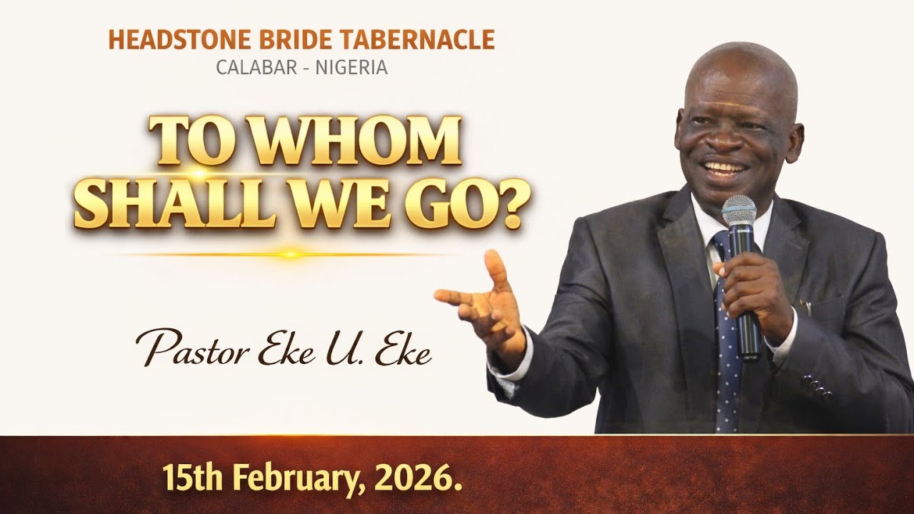 [15-02-2026AM] To Whom Shall We Go? - Pastor Eke U. Eke.