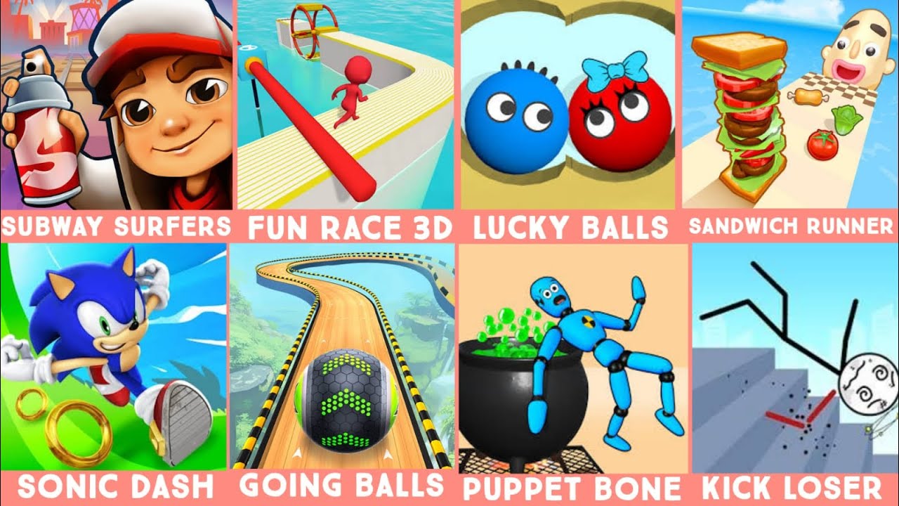 Subway Surfers,Fun Race 3D,Lucky Balls,Sandwich Runner,Sonic Dash,Going Balls,Puppet Bone,Kick Loser