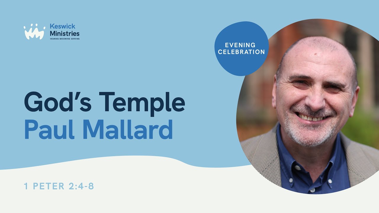 Evening Celebration 5/7 | Who we are in Christ | God’s Temple: Paul Mallard | KesCon23 Week 1