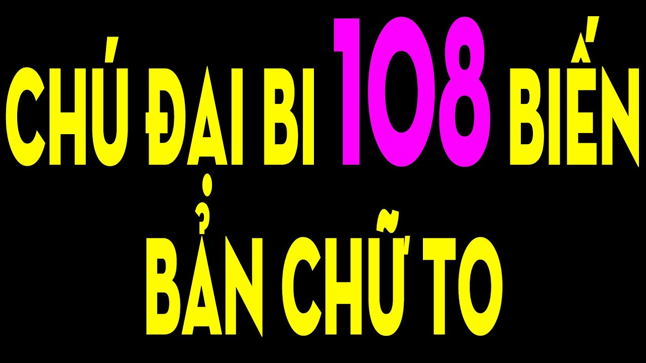 CH&Uacute; ĐẠI BI 108 BIẾN  BẢN CHỮ TO DỄ ĐỌC D&Ugrave;NG CHO SMARTPHONE I HOAN HỶ CHIA SẺ C&Ocirc;NG ĐỨC V&Ocirc; LƯỢNG