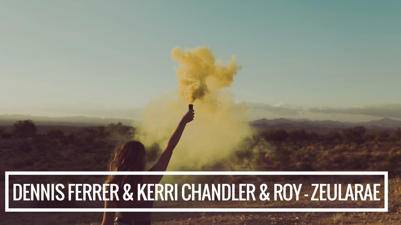 Dennis Ferrer & Kerri Chandler ft Roy Ayers - Zeularae