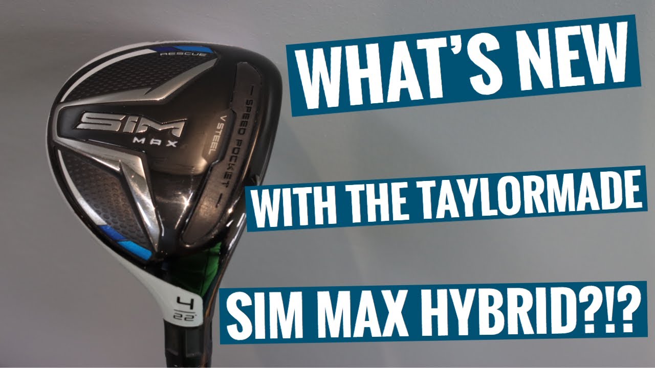 WHAT'S NEW WITH THE TAYLORMADE SIM MAX HRYBRID?!?!