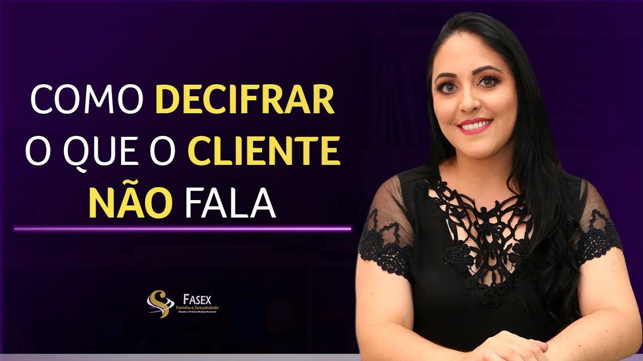 COMO DECIFRAR O QUE O CLIENTE NÃO FALA - VISÃO SISTÊMICA